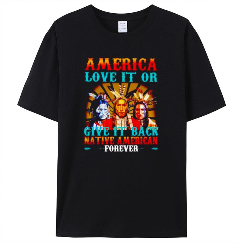 America Love It Or Give It Back Native Shirts For Women Men