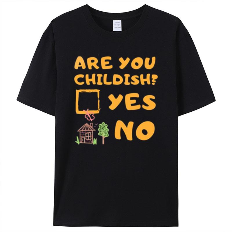 Are You Childish Childish Drop Shirts For Women Men