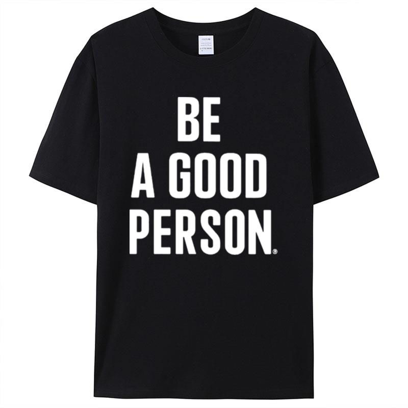 Be A Good Person Shirts For Women Men