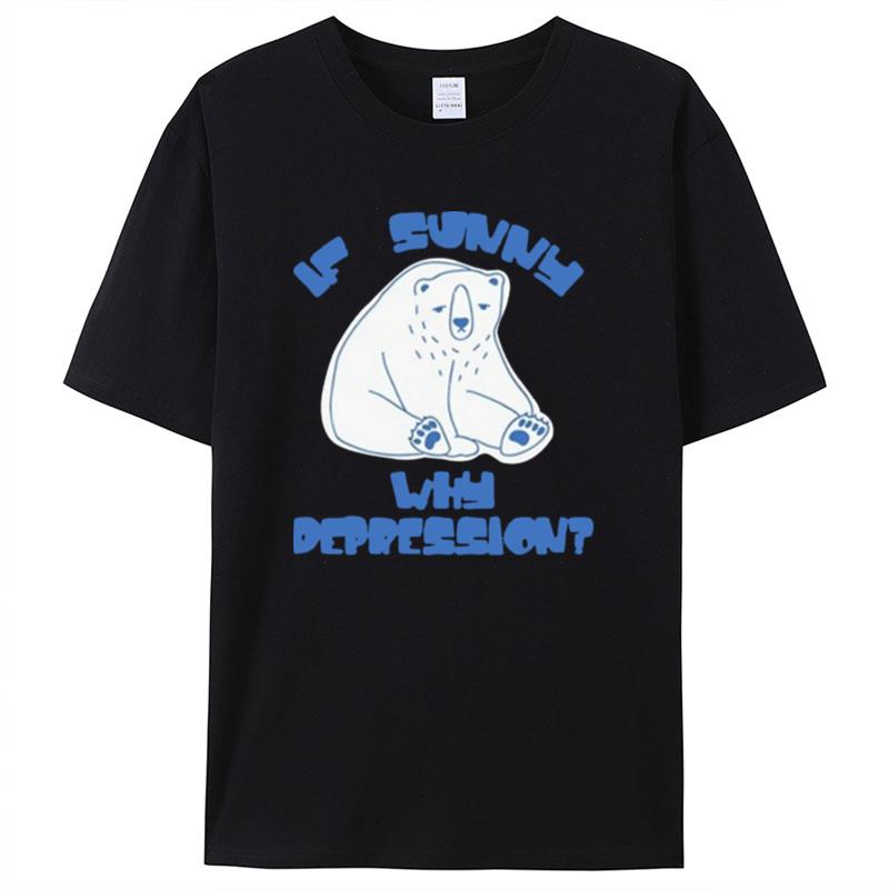 Brys Online If Sunny Why Depression Shirts For Women Men