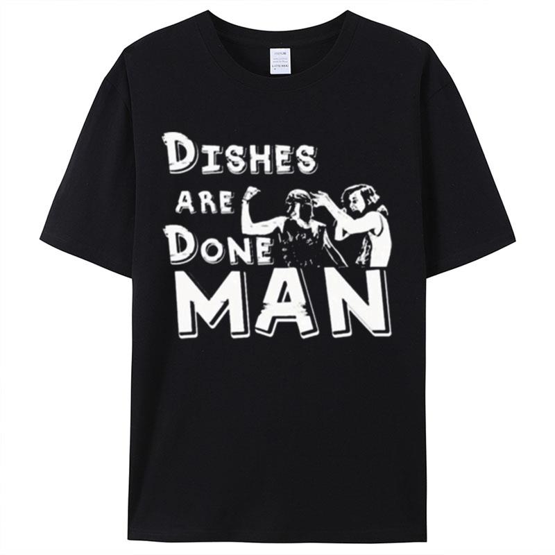 Dishes Are Done Man Shirts For Women Men