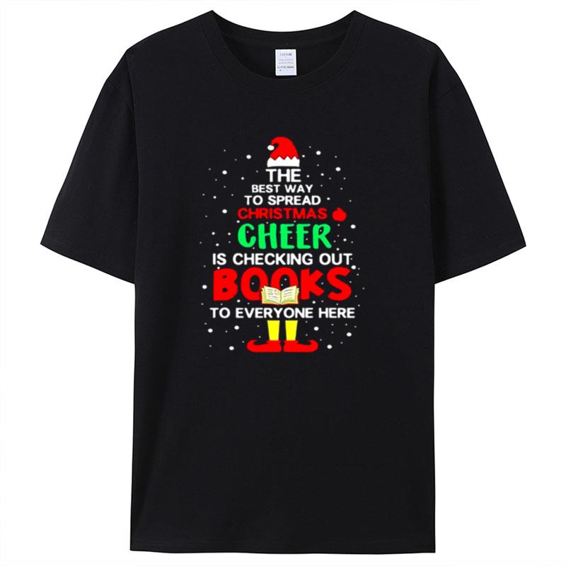 Elf The Best Way To Spread Christmas Cheer Is Checking Out Books To Everyone Here Shirts For Women Men