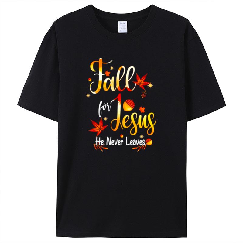 Fall For Jesus He Never Leaves Shirts For Women Men