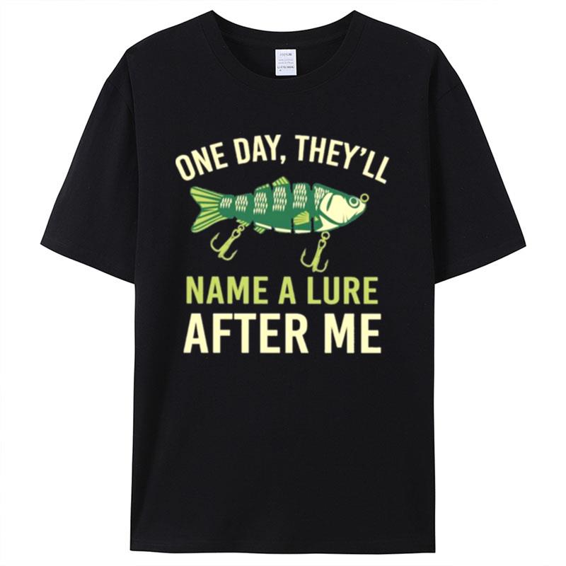 Fishing One Day They'll Name A Lure After Me Shirts For Women Men