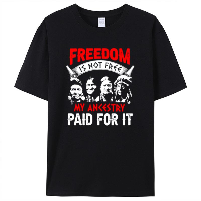 Freedom Is Not Free My Ancestry Paid For It Native America Shirts For Women Men