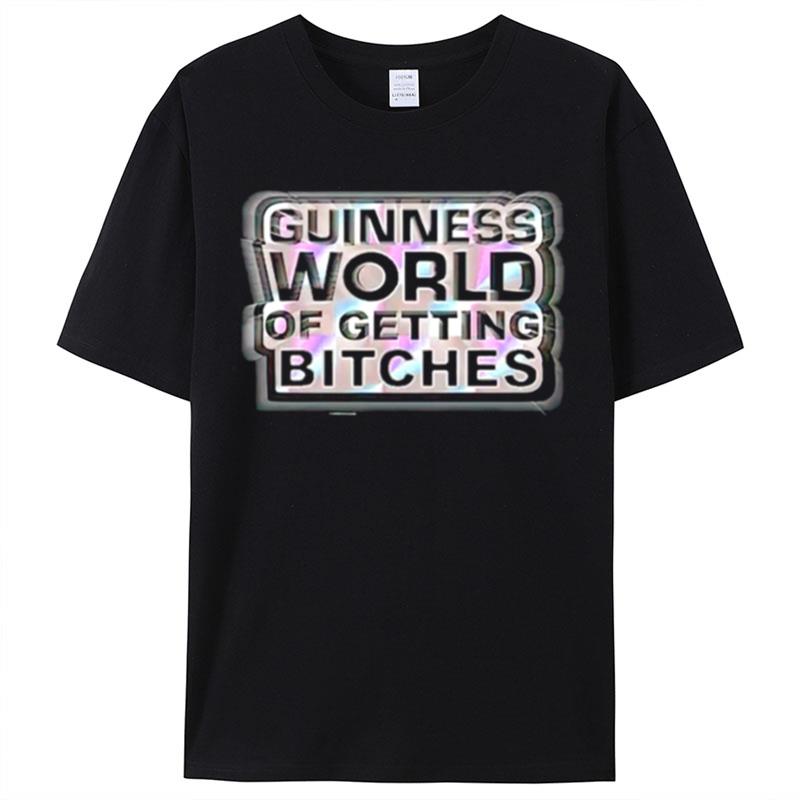 Guinness World Of Getting Bitches Shirts For Women Men