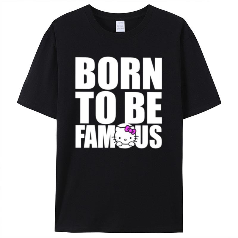 Hello Kitty Born To Be Famous Shirts For Women Men