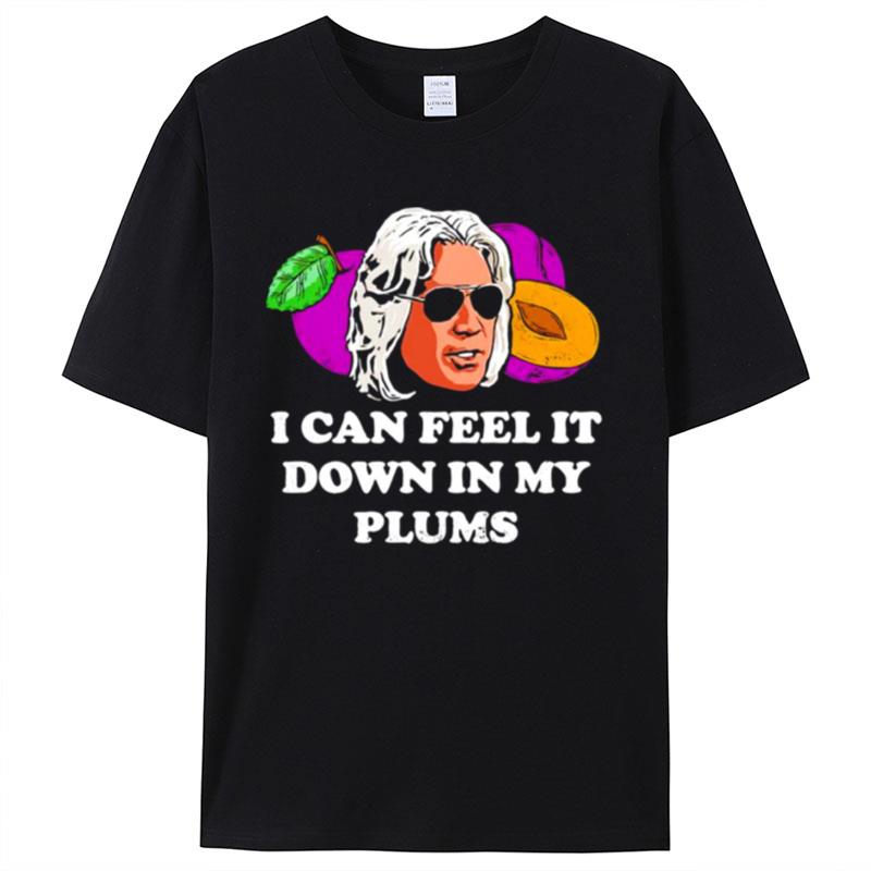 I Can Feel It Down In My Plums Shirts For Women Men