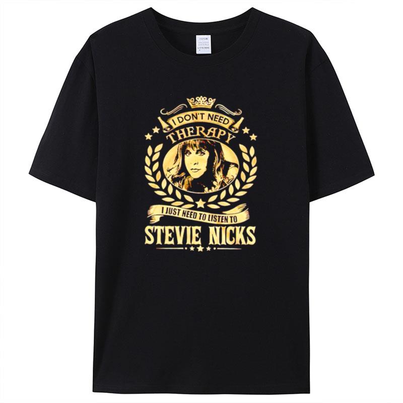 I Don't Need Therapy I Just Need To Listen To Stevie Nicks Shirts For Women Men