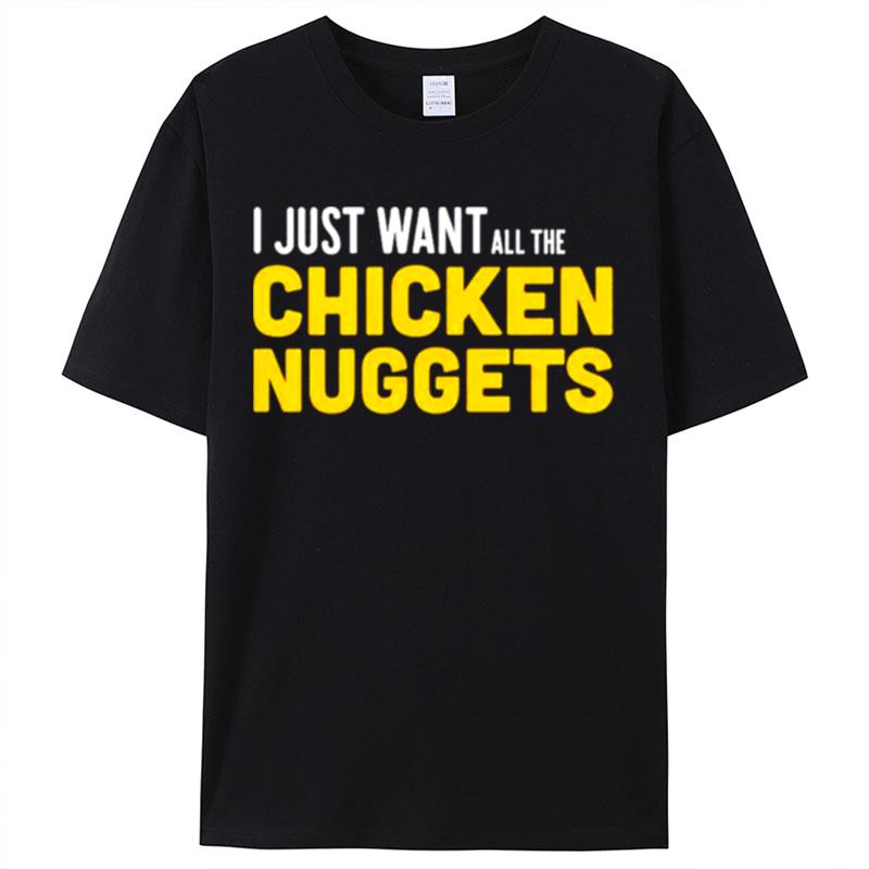 I Just Want All The Chicken Nuggets Shirts For Women Men