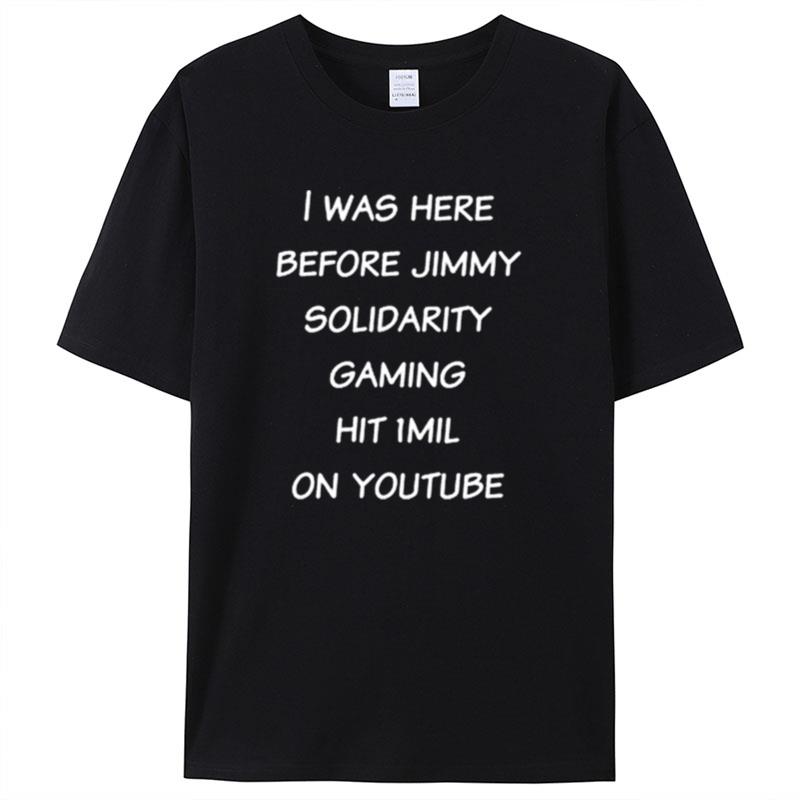 I Was Here Before Jimmy Solidaritygaming Hit 1 Mil On Youtube Short Shirts For Women Men