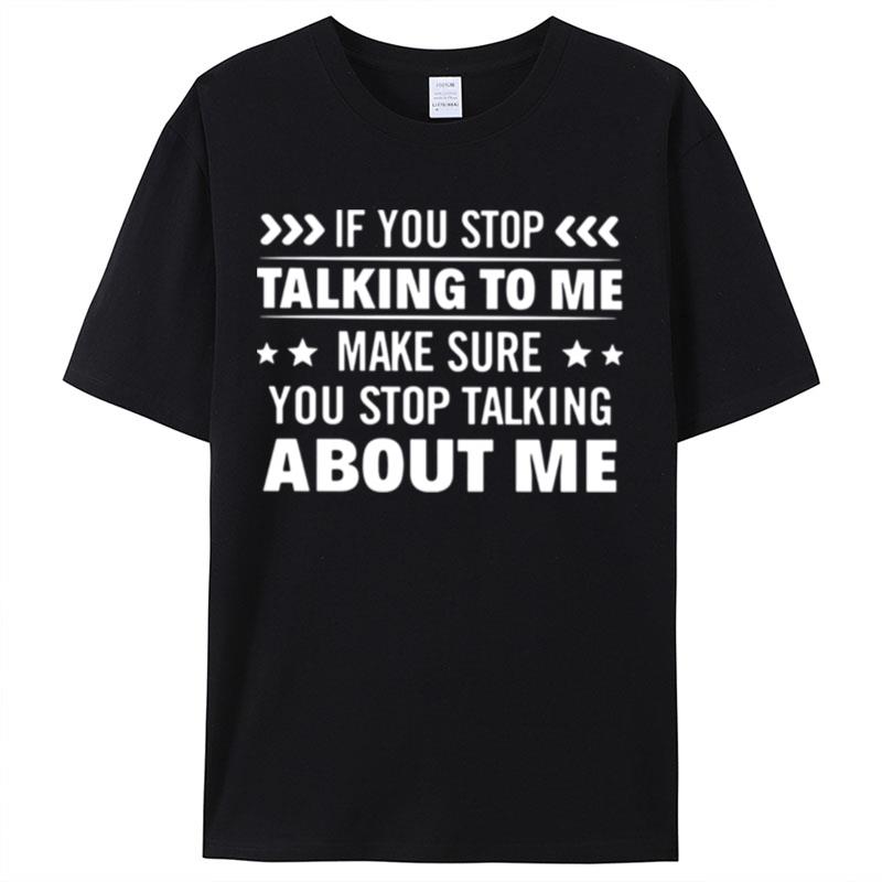 If You Stop Talking To Me Make Sure You Stop Talking About Me Shirts For Women Men