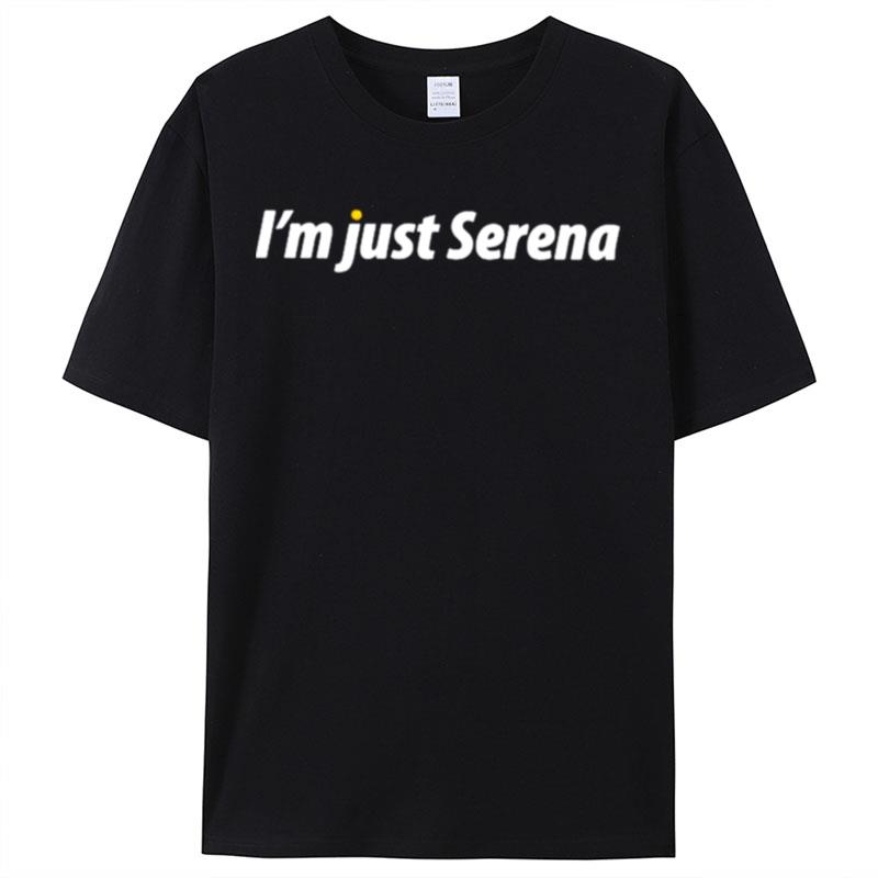I'm Just Serena Shirts For Women Men