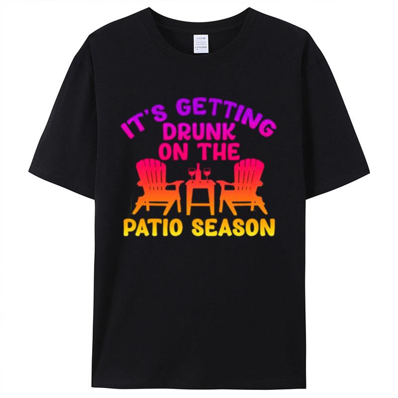 It's Getting Drunk On The Patio Season Shirts For Women Men