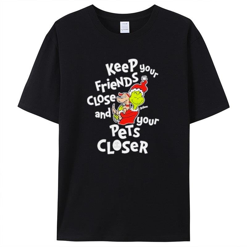 Keep Your Friends Close And Your Pets Closer Shirts For Women Men