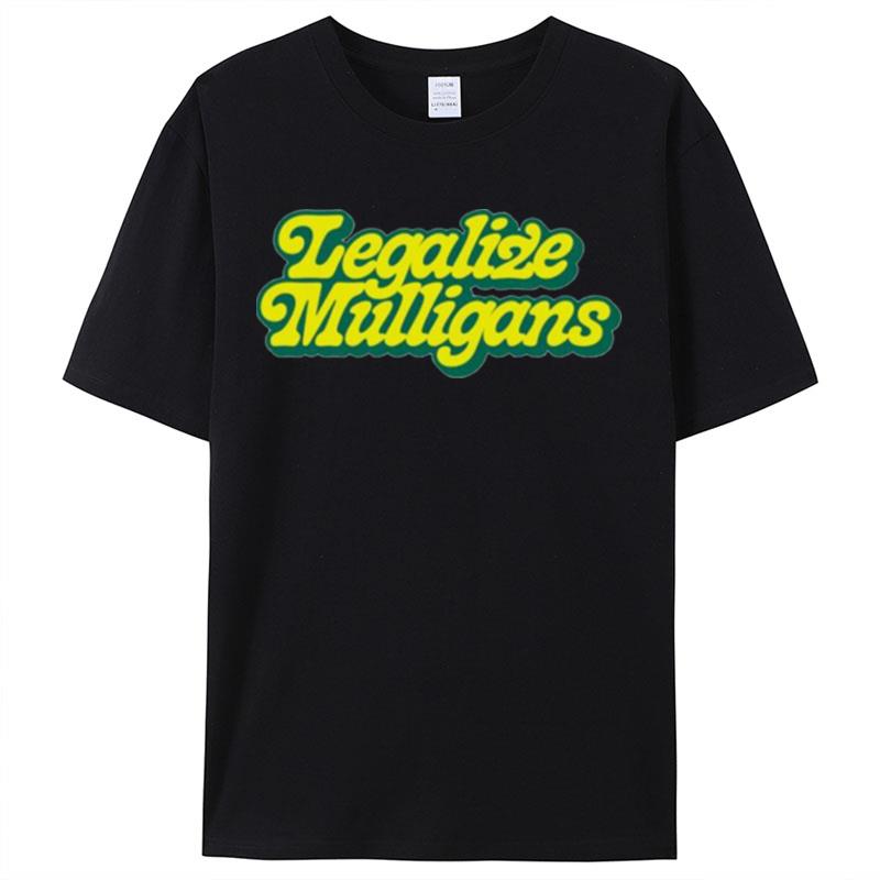 Legalize Mulligans Script Shirts For Women Men