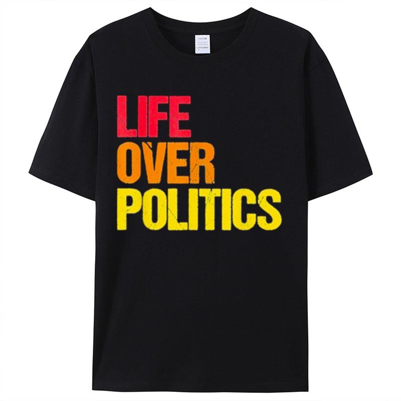 Life Over Politics Shirts For Women Men