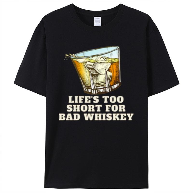 Life's Too Short For Bad Whiskey Glass With Ice Design Shirts For Women Men