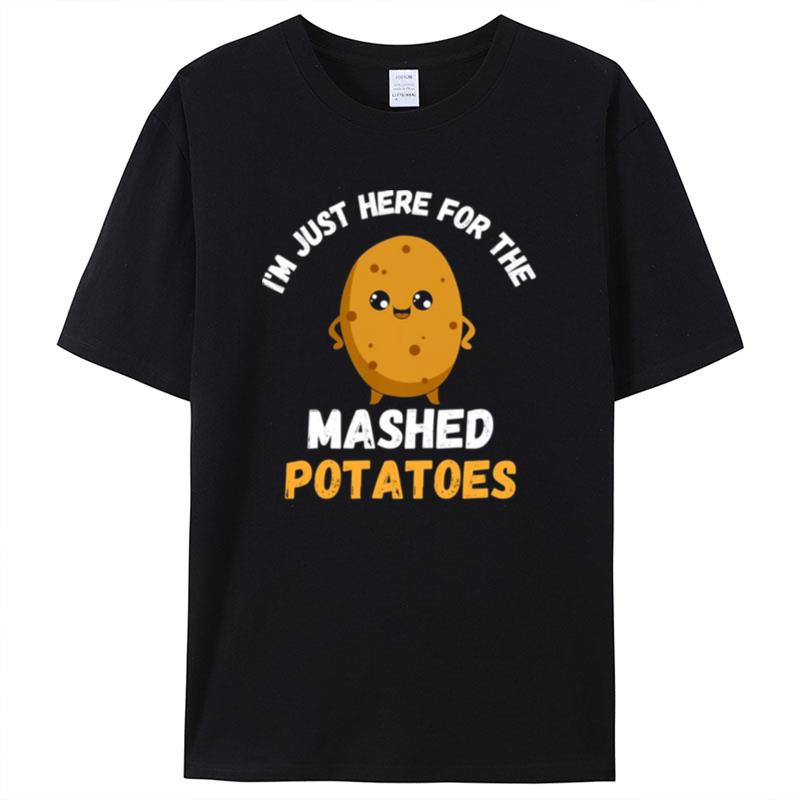 Lovely I'm Just Here For The Mashed Potatoes Thanksgiving Menu Shirts For Women Men
