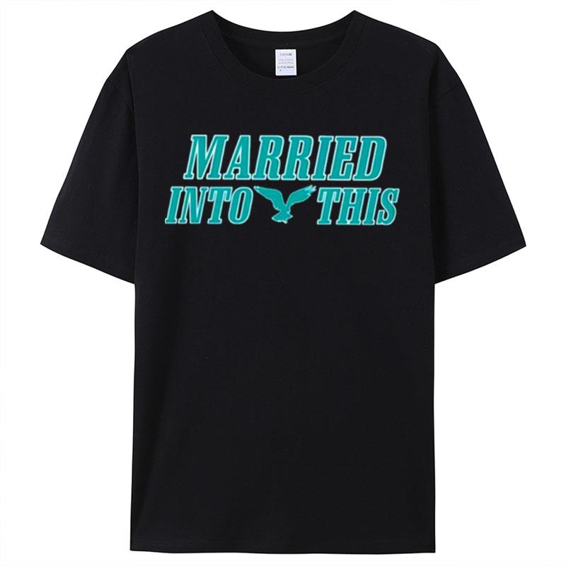 Married Into This Philadelphia Eagles Shirts For Women Men