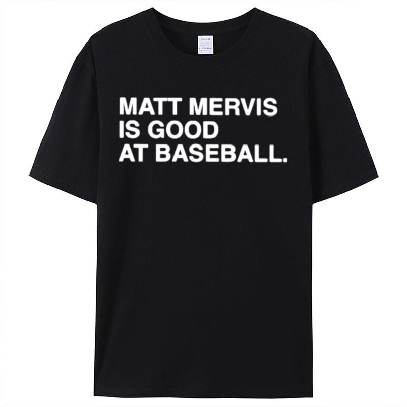 Matt Mervis Is Good At Baseball Shirts For Women Men