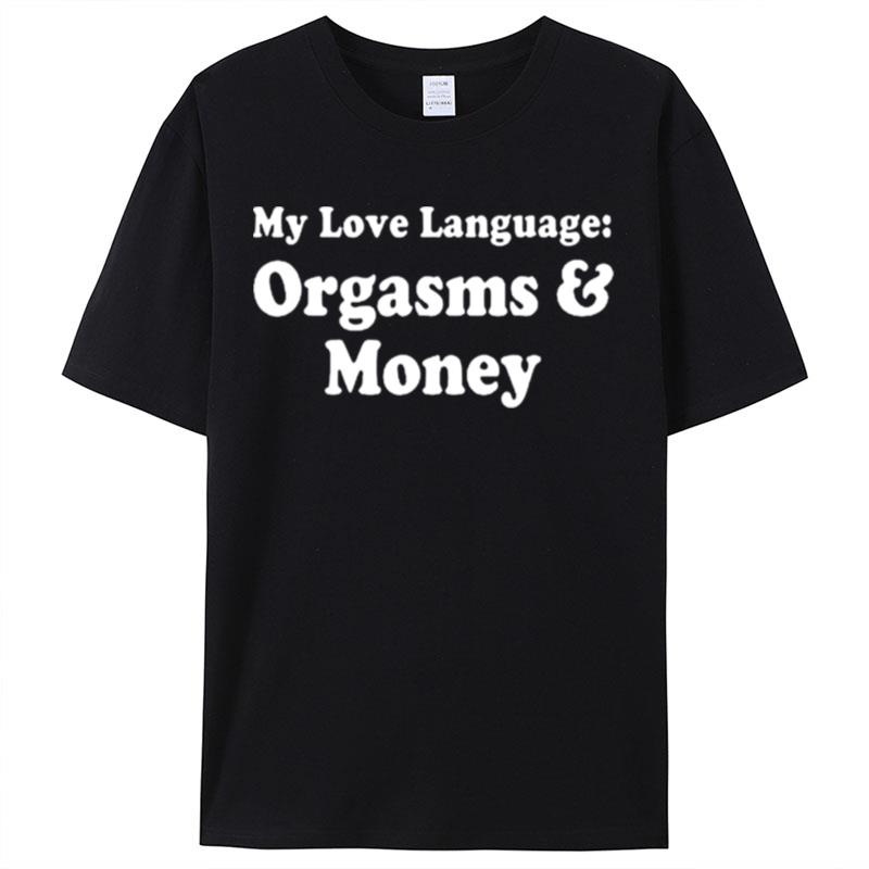 My Love Language Orgasms & Money Shirts For Women Men