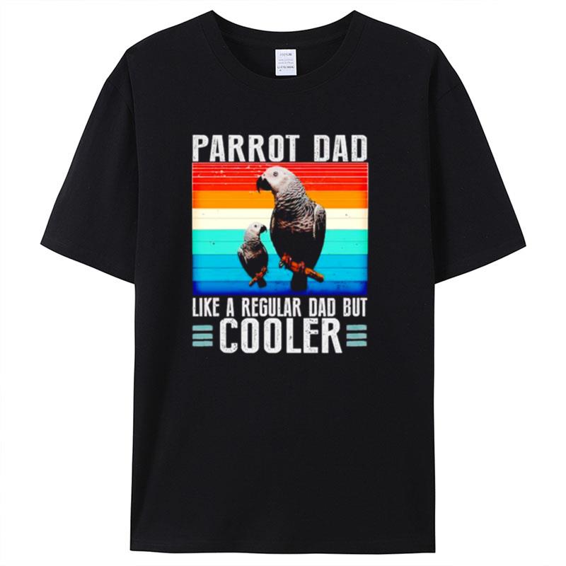 Parrot Dad Like A Regular Dad But Cooler Vintage Shirts For Women Men