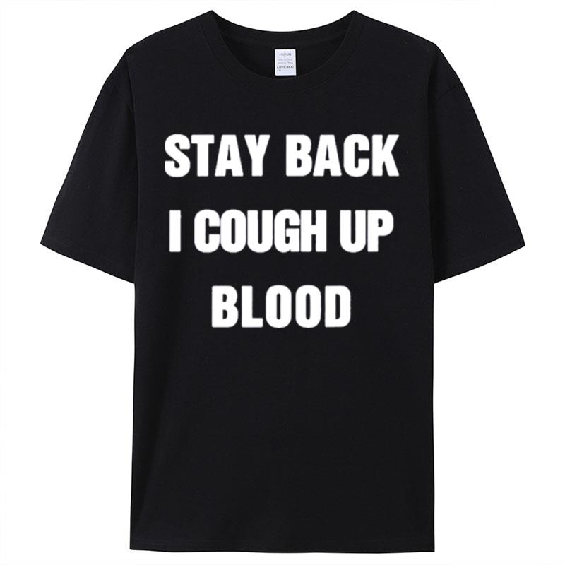Stay Back I Cough Up Blood Black Shirts For Women Men