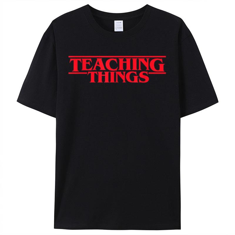 Teaching Things Funny Teacher Back To School Teacher Life Shirts For Women Men