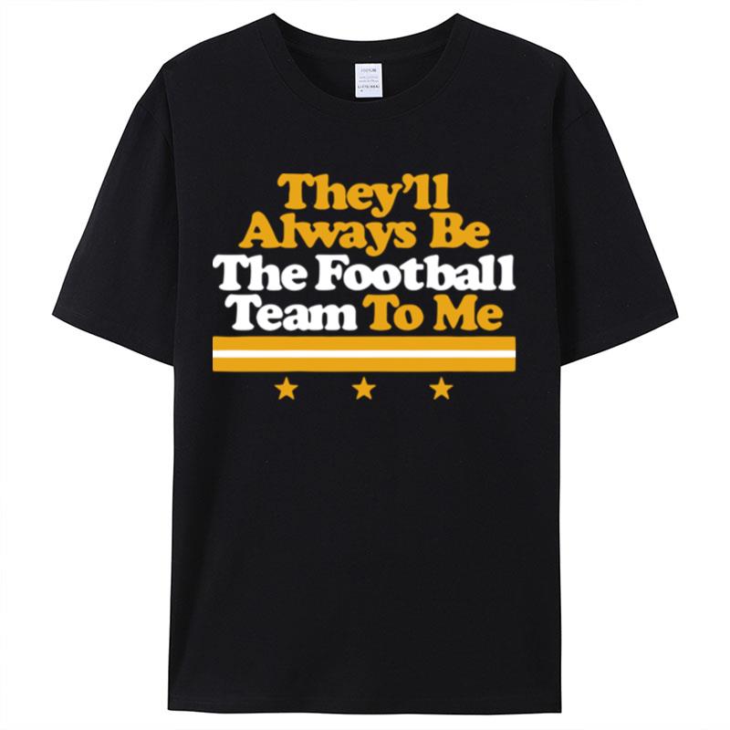 They'll Always Be The Football Team To Me Shirts For Women Men