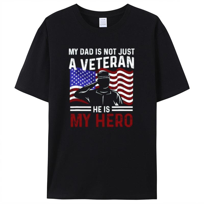 Us Veteran My Dad Is Not Just A Veteran He Is My Hero Shirts For Women Men