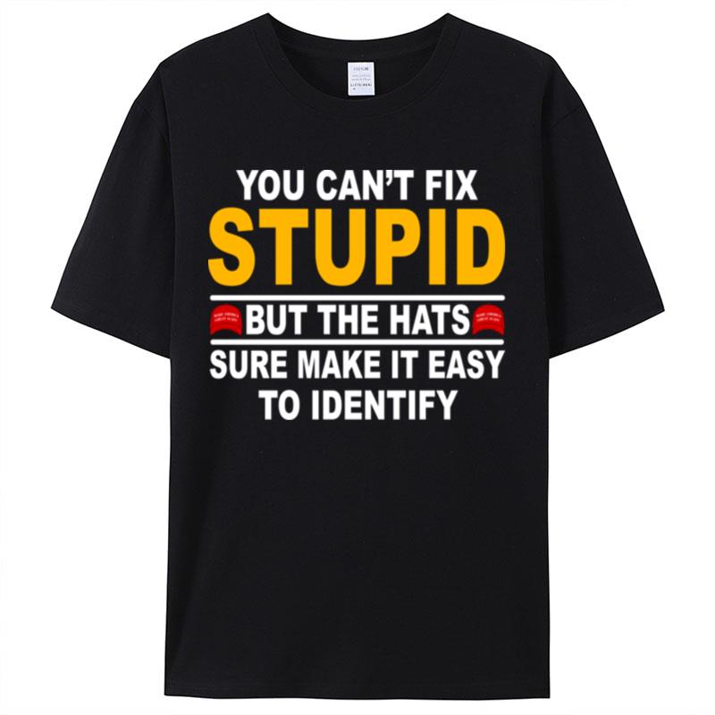 You Cant Fix Stupid But The Hats Sure Make It Easy To Identify Shirts For Women Men