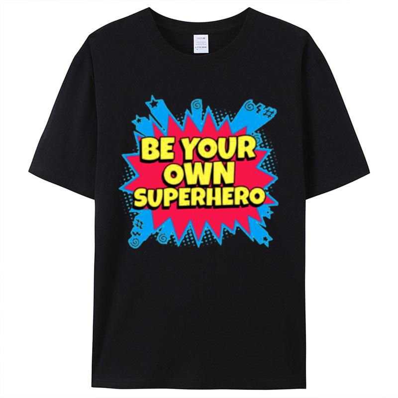 Your Be Superhero Own Kick Ass Shirts For Women Men