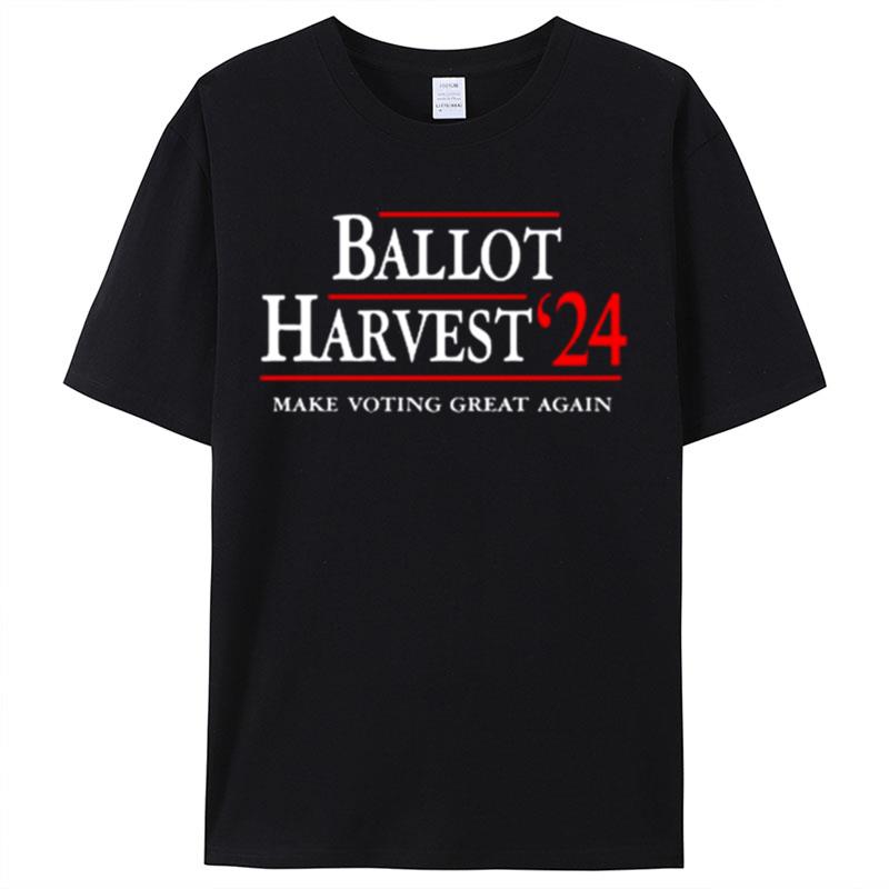 Ballot Harvest 24 Make Voting Great Again Shirts For Women Men