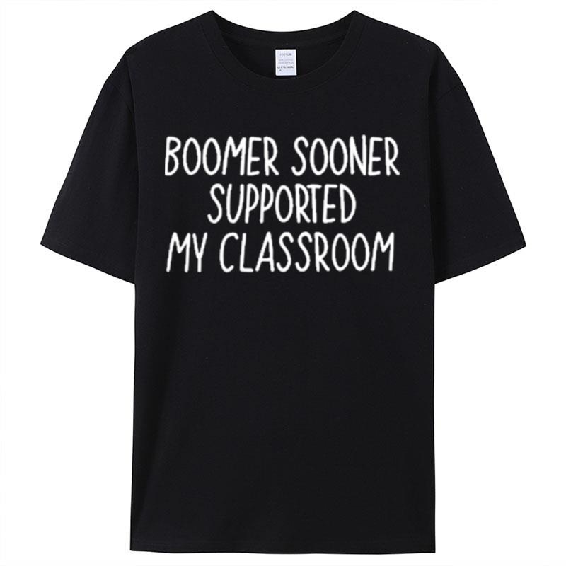 Boomer Sooner Supported My Classroom Shirts For Women Men