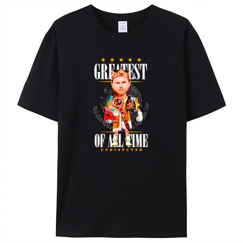 Canelo Alvarez Greatest Of All Time Undisputed Shirts For Women Men