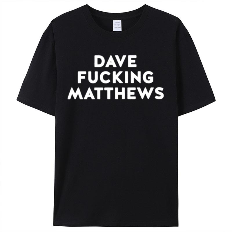 Dave Fucking Matthews Shirts For Women Men