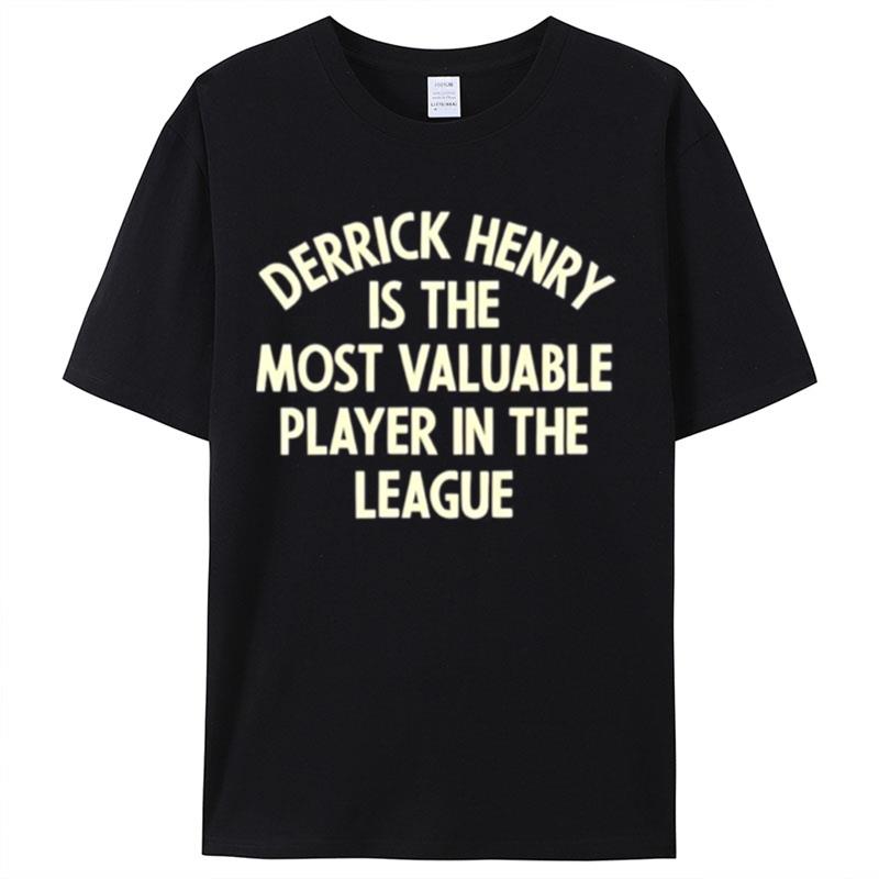 Derrick Henry Is The Most Valuable Player In The League Shirts For Women Men