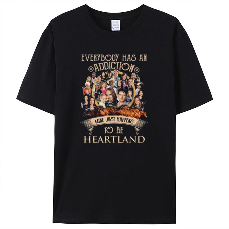 Everybody Has An Addiction Mine Just Happens To Be Heartland Signatures Shirts For Women Men