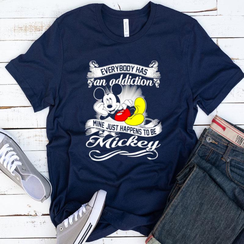Everybody Has An Addiction Mine Just Happens To Be Mickey Shirts For Women Men