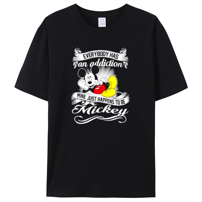 Everybody Has An Addiction Mine Just Happens To Be Mickey Shirts For Women Men