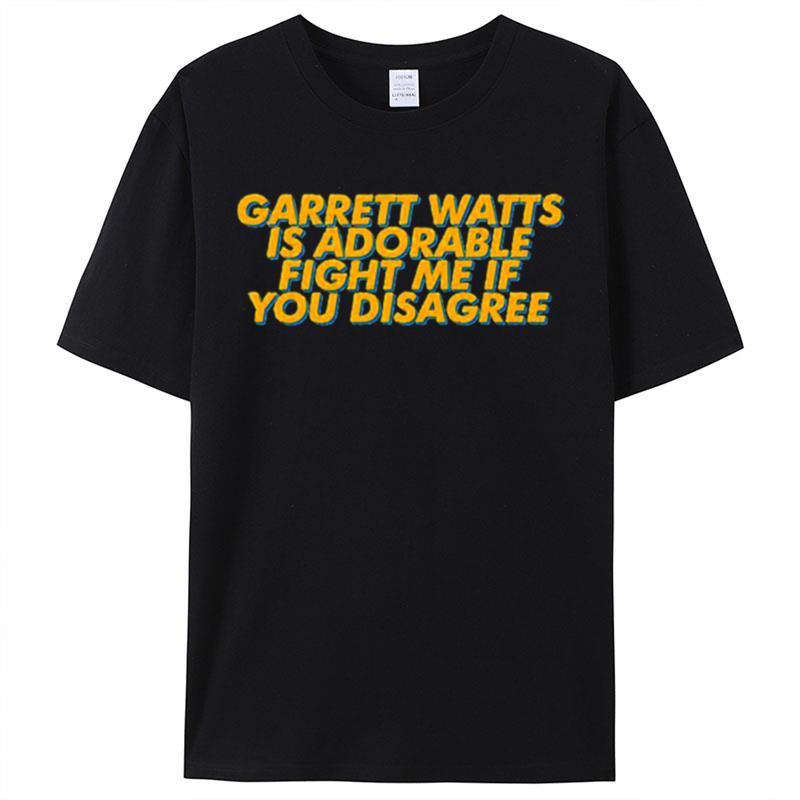 Fight Me If You Disagree Garrett Watts Shirts For Women Men