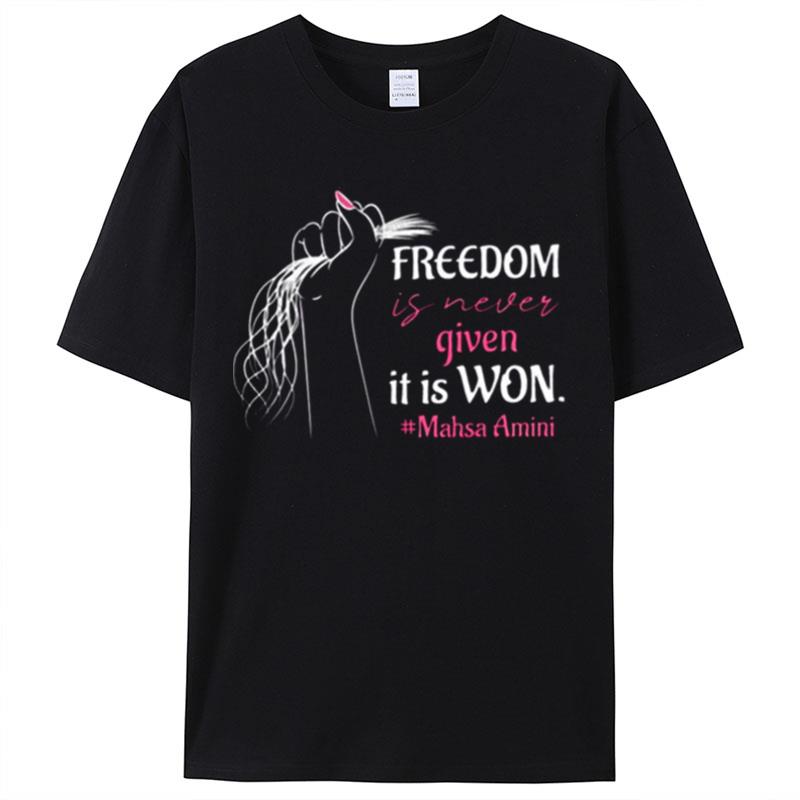 Freedom Is Never Given It Is Won To Support Mahsa Amini Shirts For Women Men