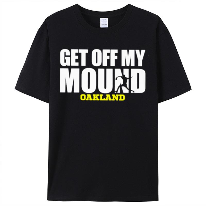Get Off My Mound Oakland Shirts For Women Men