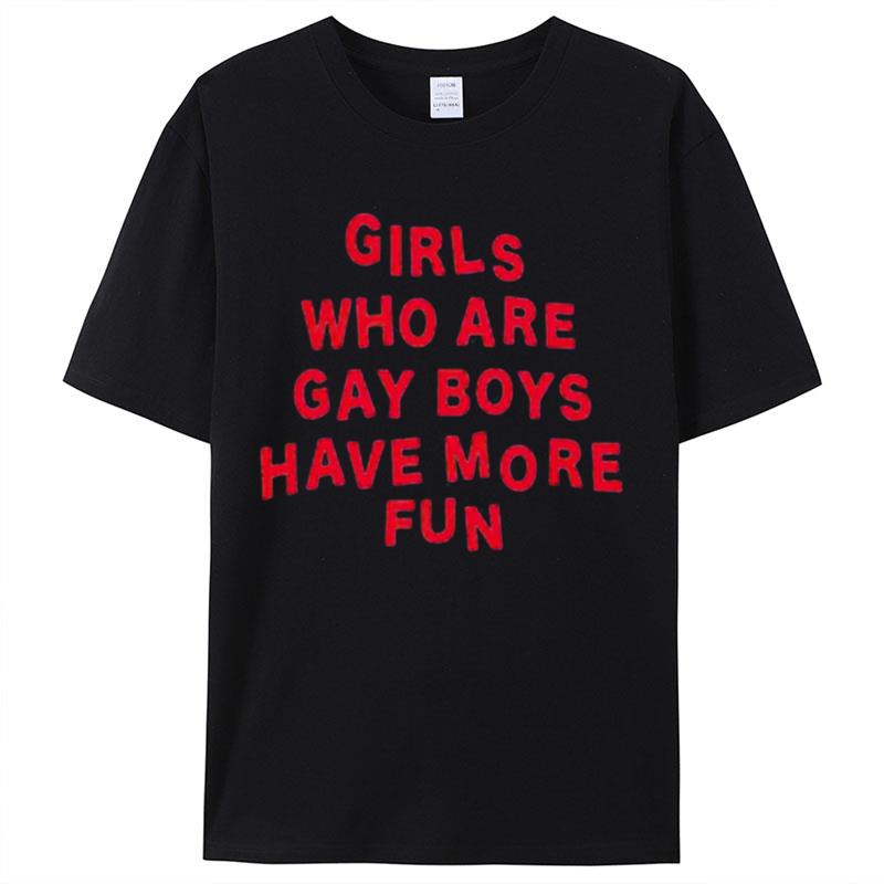 Girls Who Are Gay Boys Have More Fun Shirts For Women Men