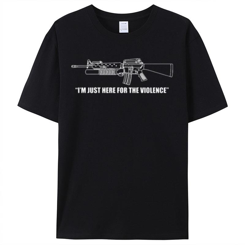 Gun I'm Just Here For The Violence Shirts For Women Men