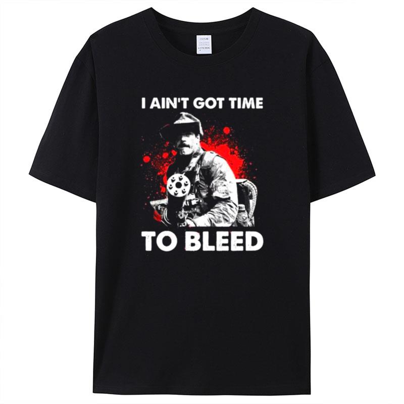 I Aint Got Time To Bleed Shirts For Women Men