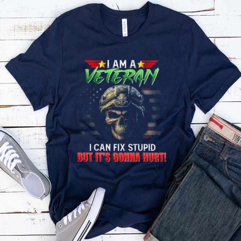 I Am A Veteran I Can Fix Stupid But It's Gonna Hurt Skull American Flag Shirts For Women Men