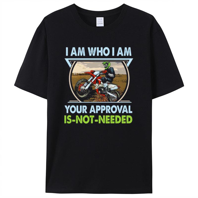 I Am Who I Am Your Approval Is Not Needed Bike Race Shirts For Women Men