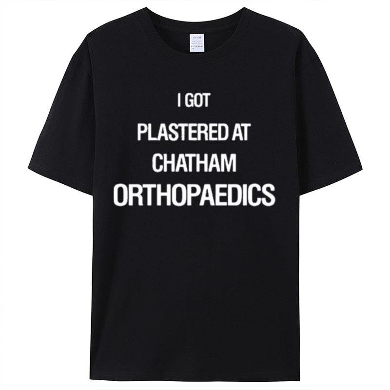 I Got Plastered At Chatham Orthopaedics Weird Thrift Store Shirts For Women Men
